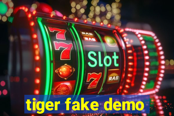 tiger fake demo